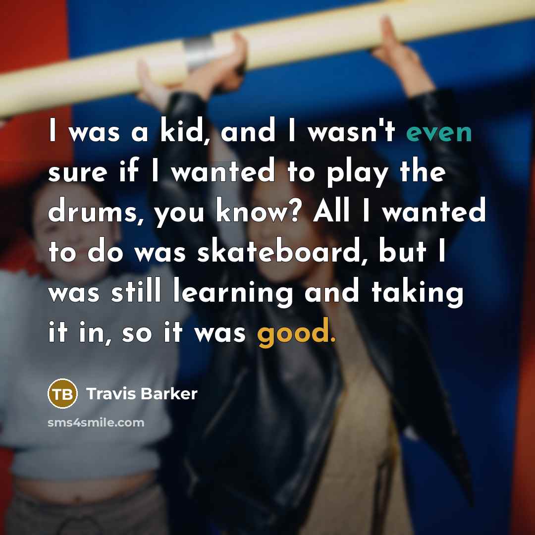 “I was a kid, and I wasn't even sure if…” quote by Travis Barker