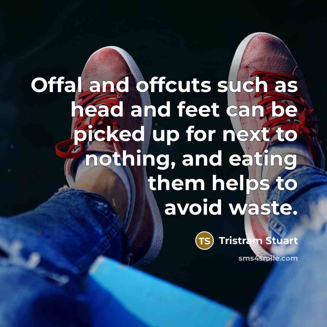 “Offal and offcuts such as head and feet can be…” quote by Tristram Stuart