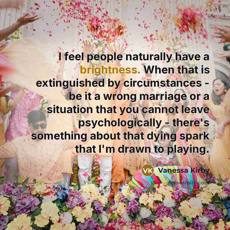 “I feel people naturally have a brightness. When that is…” quote by Vanessa Kirby