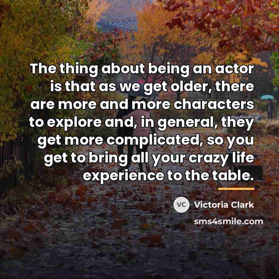 “The thing about being an actor is that as we…” quote by Victoria Clark