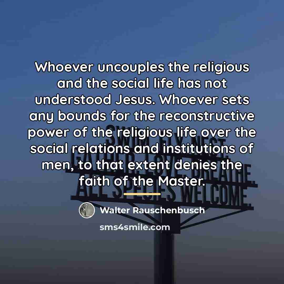 “Whoever uncouples the religious and the social life has not…” quote by Walter Rauschenbusch