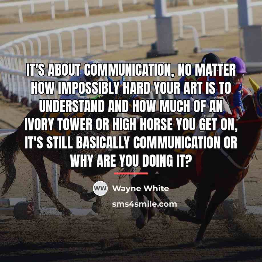 “It's about communication, no matter how impossibly hard your art…” quote by Wayne White