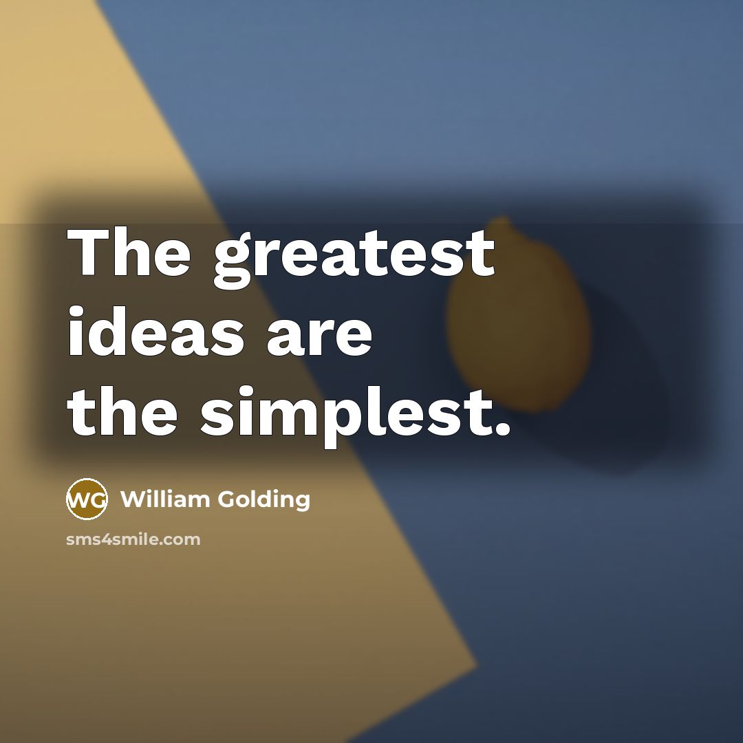 “The greatest ideas are the simplest.…” quote by William Golding
