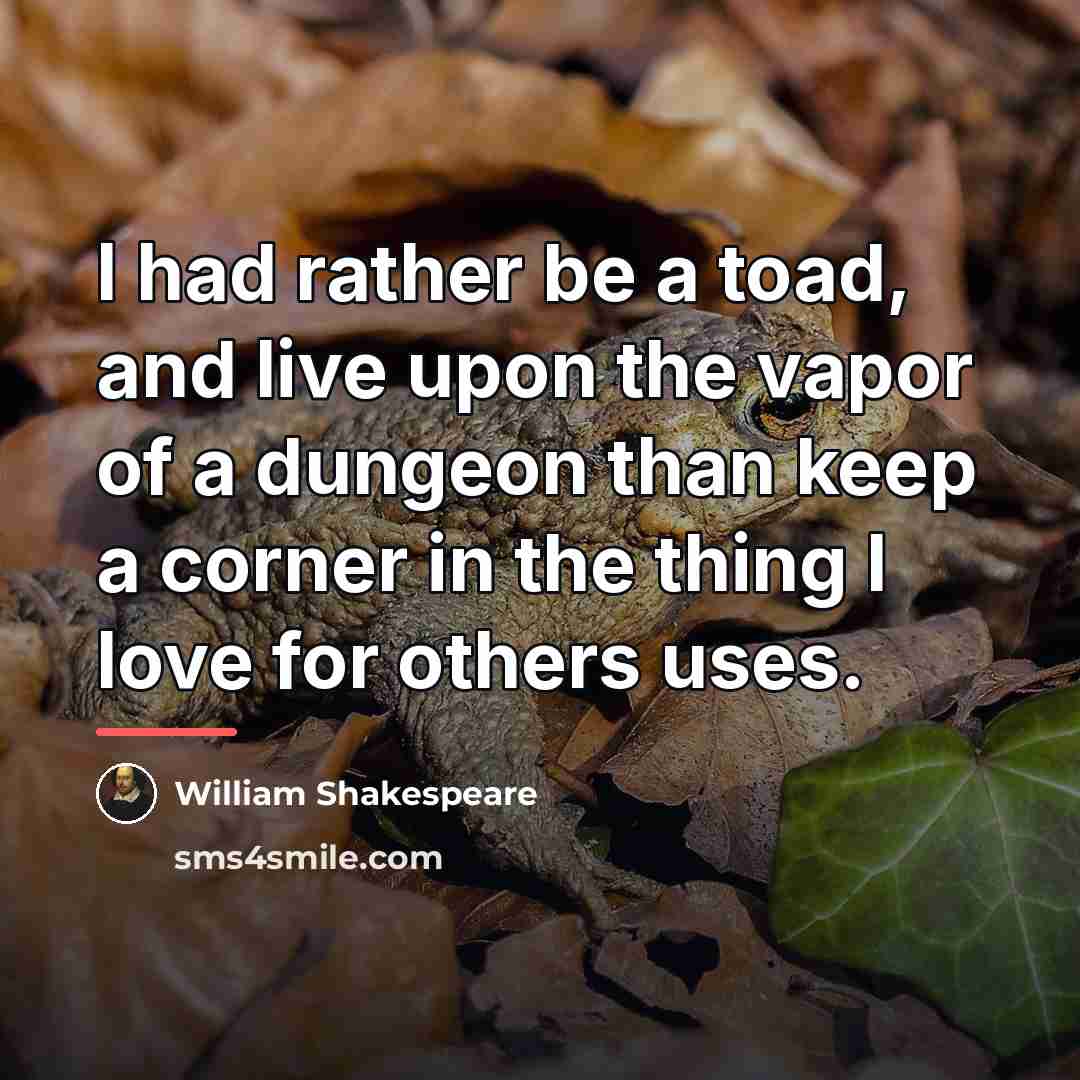 “I had rather be a toad, and live upon the…” quote by William Shakespeare
