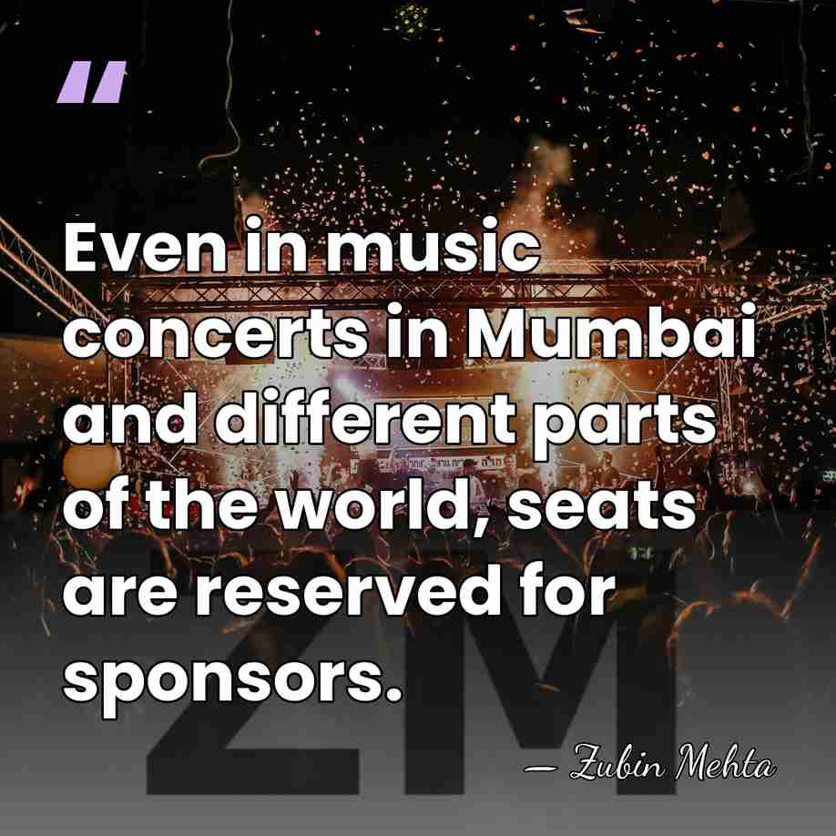 Even in music concerts in Mumbai and different parts of the world,&hellip; - Zubin Mehta