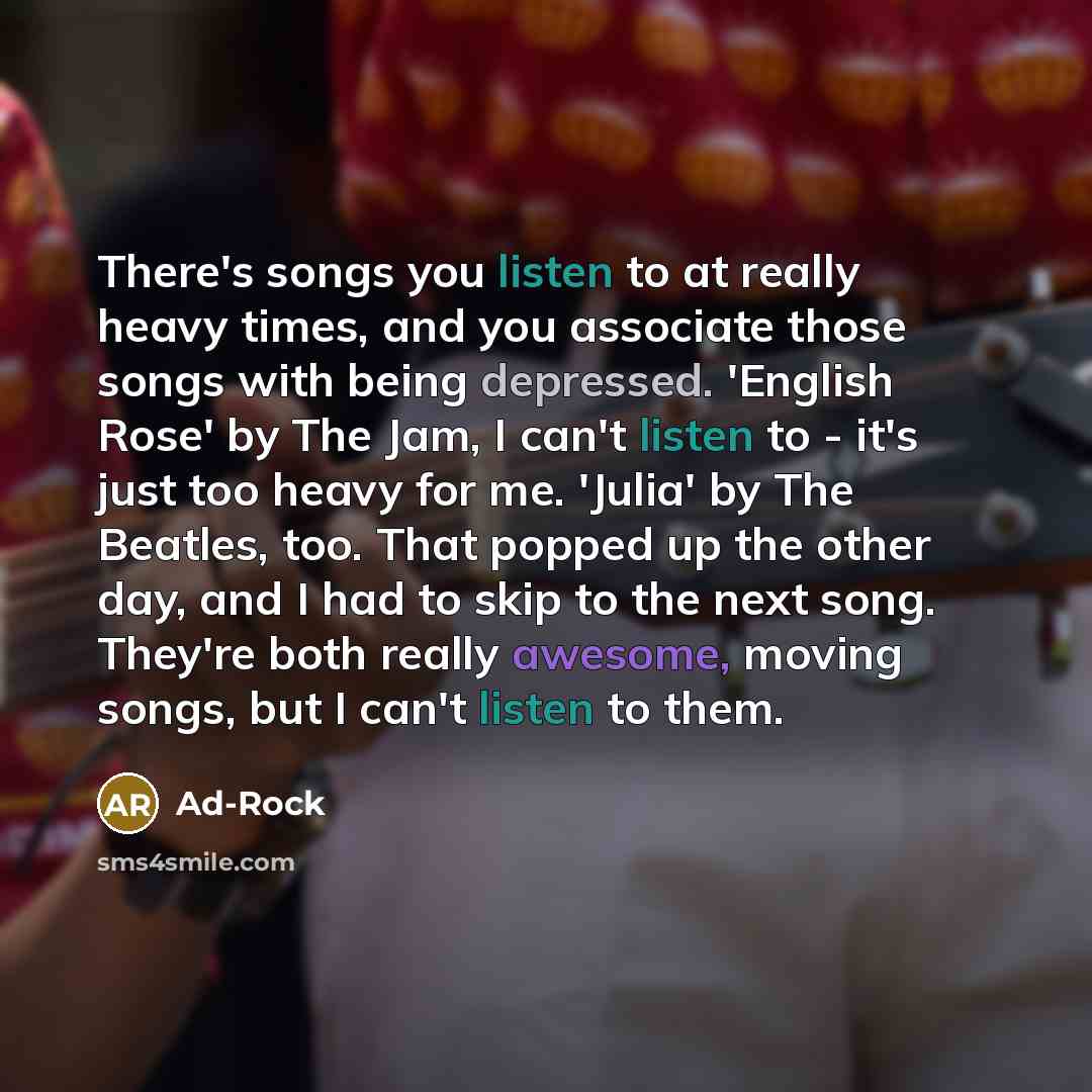 “There's songs you listen to at really heavy times, and…” quote by Ad-Rock