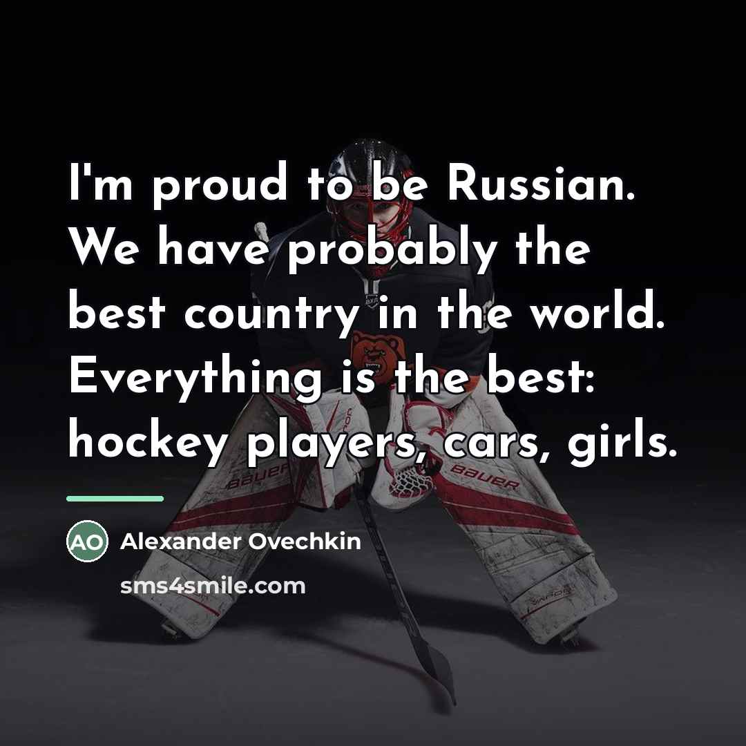 “I'm proud to be Russian. We have probably the best…” quote by Alexander Ovechkin
