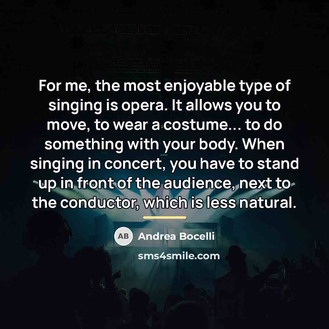 “For me, the most enjoyable type of singing is opera.…” quote by Andrea Bocelli