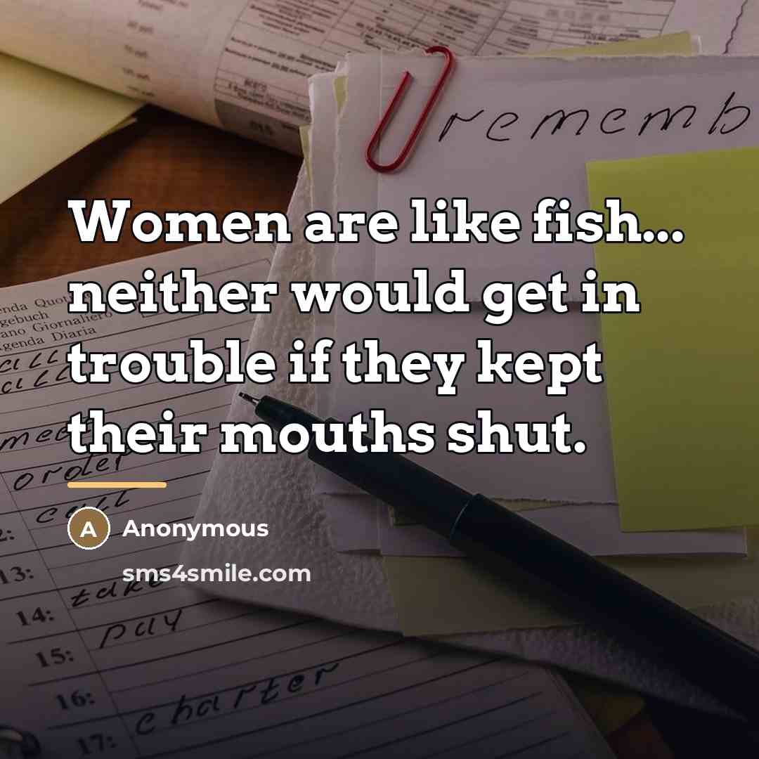 “Women are like fish... neither would get in trouble if…” quote by Anonymous