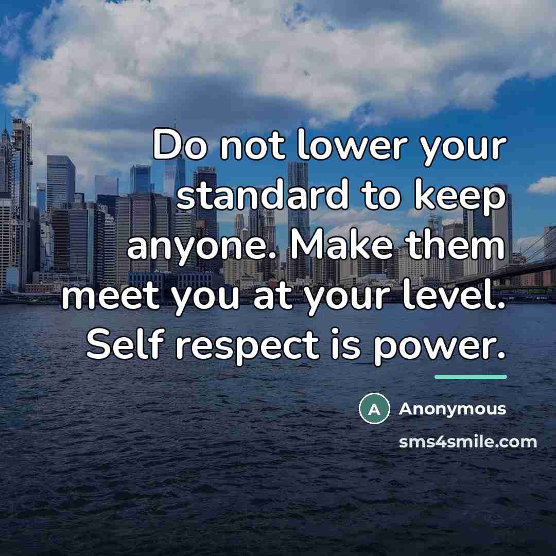 “Do not lower your standard to keep anyone. Make them…” quote by Anonymous