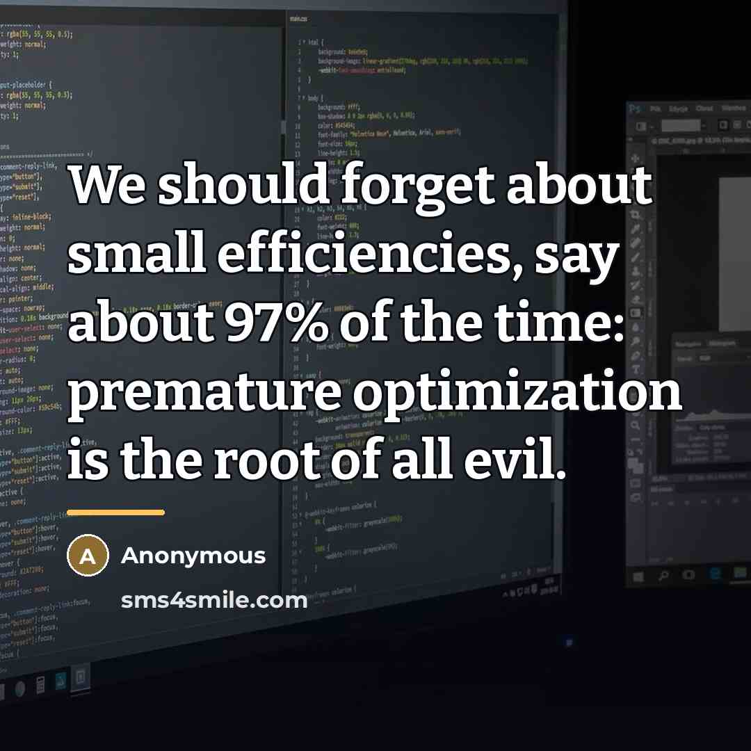 “We should forget about small efficiencies, say about 97% of…” quote by Anonymous