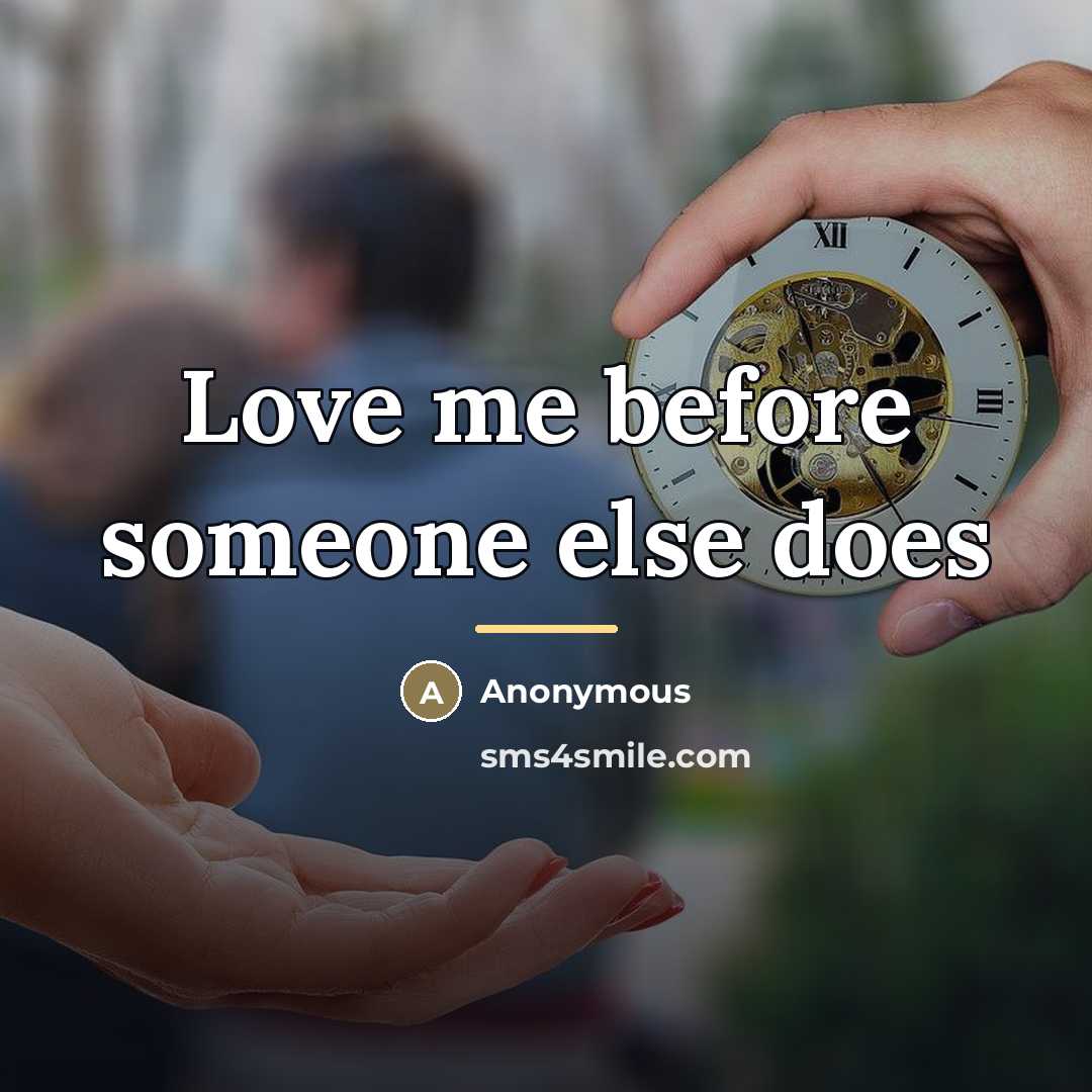 “Love me before someone else does…” quote by Anonymous