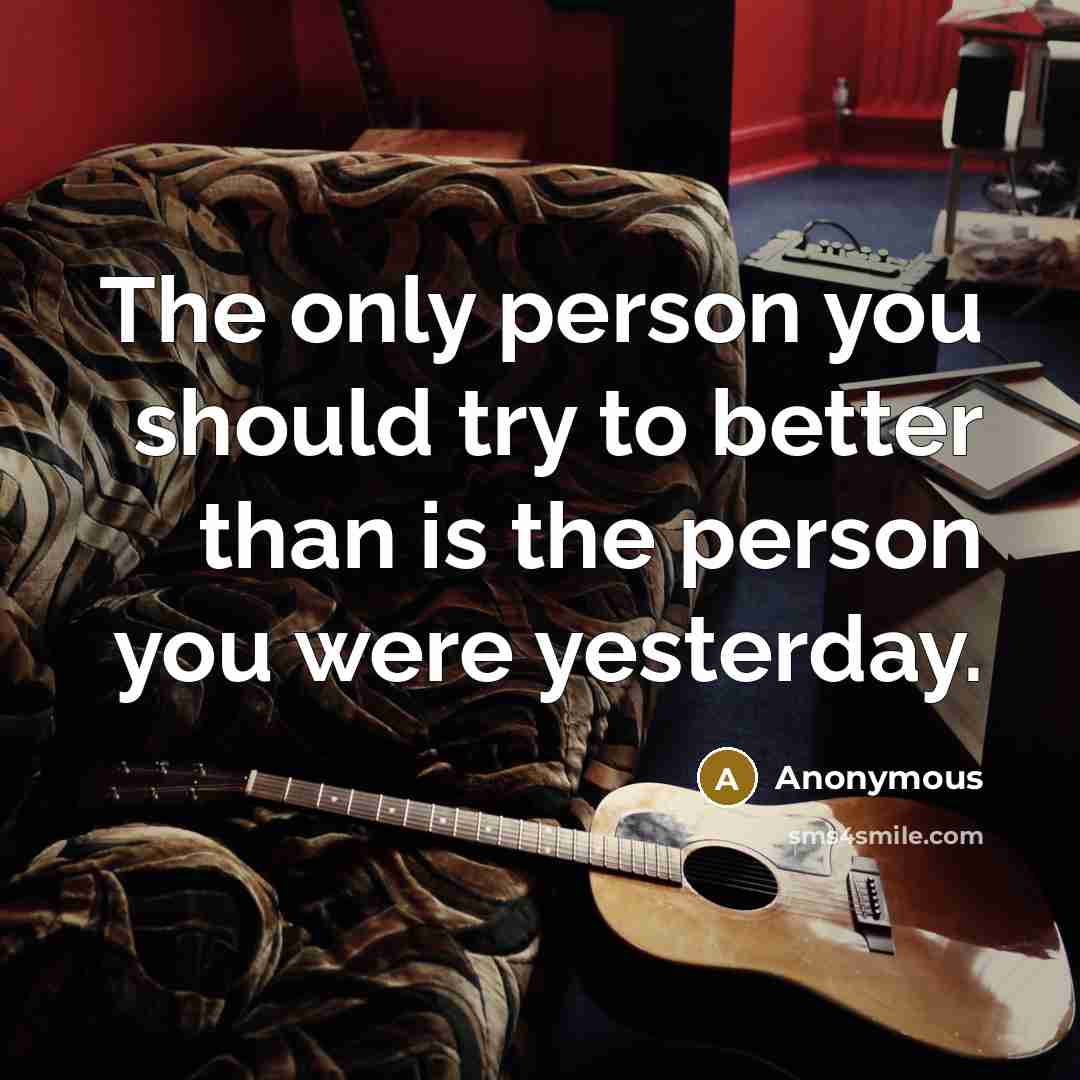 “The only person you should try to better than is…” quote by Anonymous