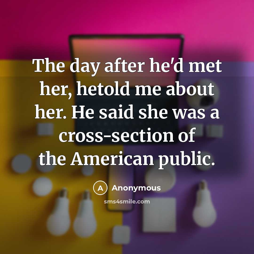 “The day after he'd met her, hetold me about her.…” quote by Anonymous