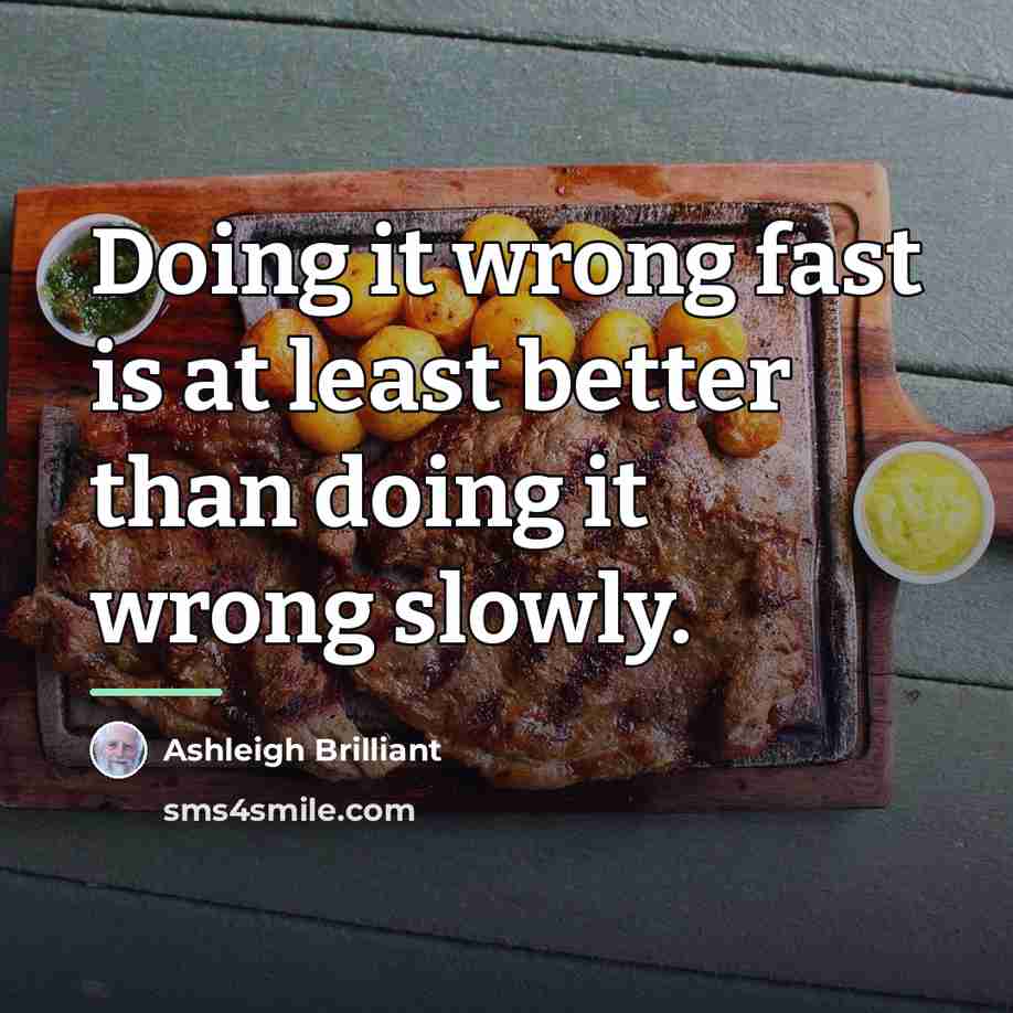“Doing it wrong fast is at least better than doing…” quote by Ashleigh Brilliant
