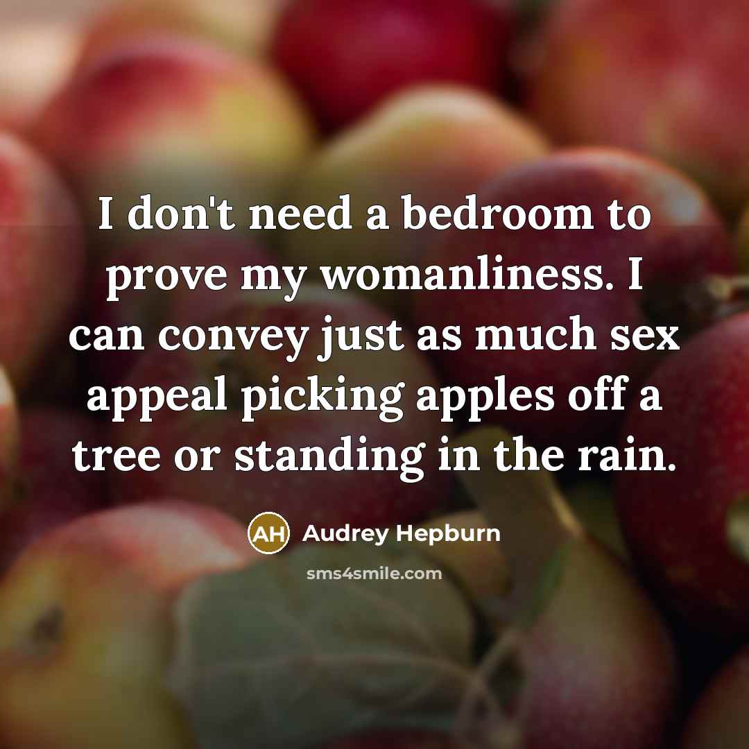 “I don't need a bedroom to prove my womanliness. I…” quote by Audrey Hepburn