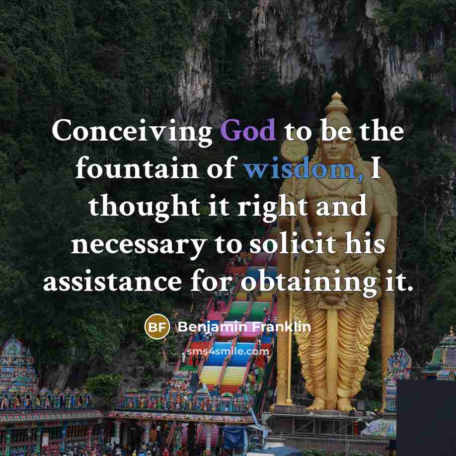 “Conceiving God to be the fountain of wisdom, I thought…” quote by Benjamin Franklin