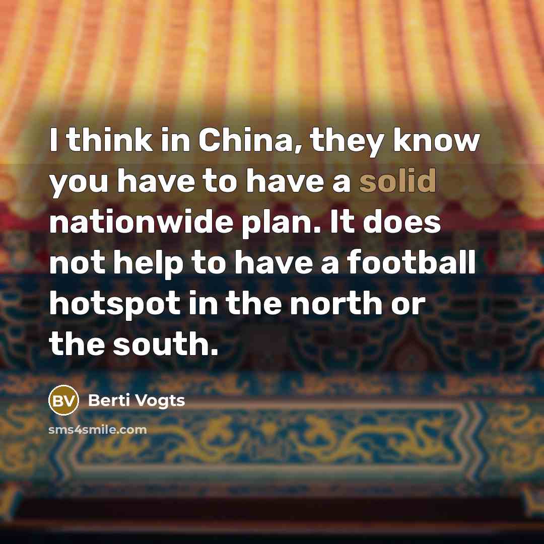 “I think in China, they know you have to have…” quote by Berti Vogts