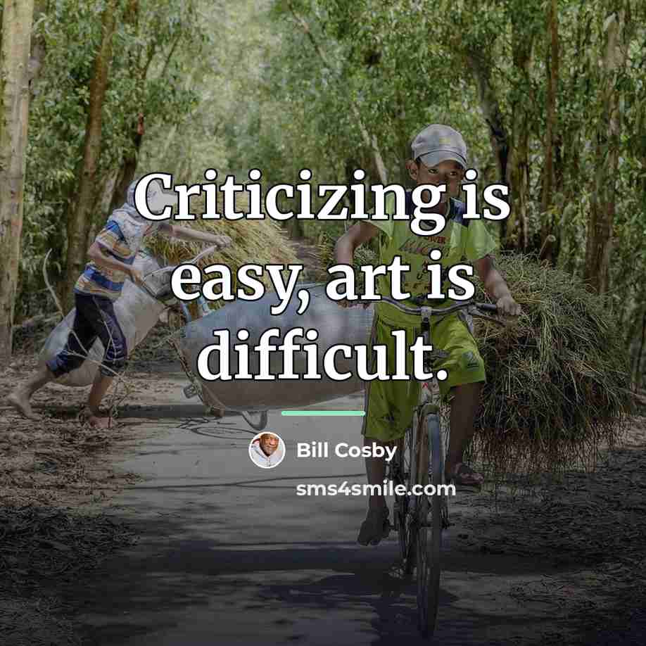 “Criticizing is easy, art is difficult.…” quote by Bill Cosby