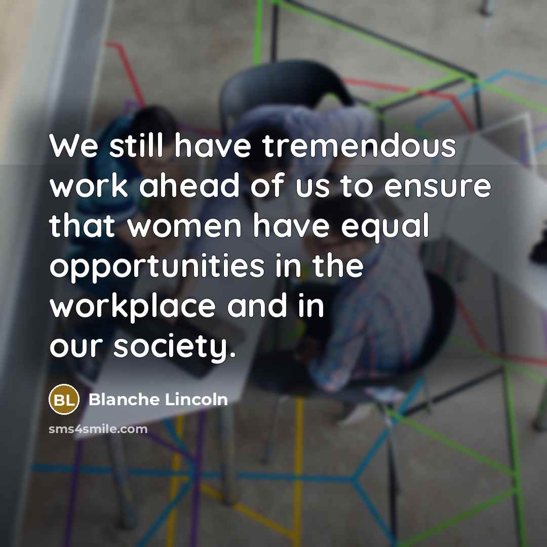“We still have tremendous work ahead of us to ensure…” quote by Blanche Lincoln