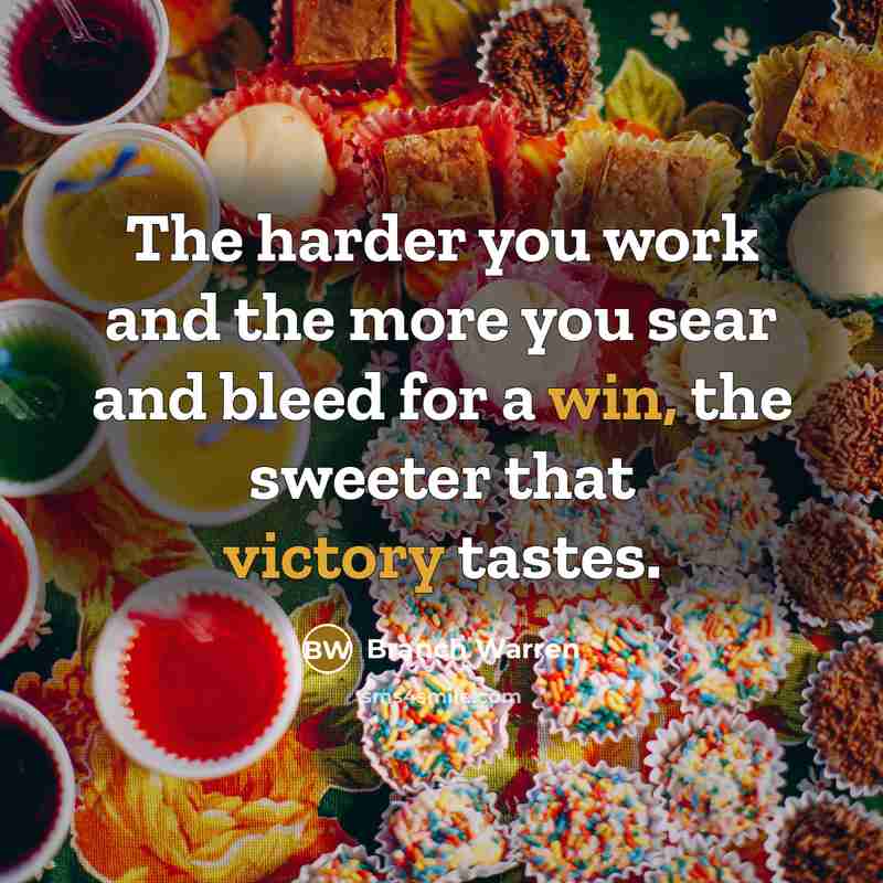 “The harder you work and the more you sear and…” quote by Branch Warren