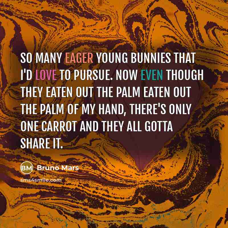 “So many eager young bunnies that I'd love to pursue.…” quote by Bruno Mars