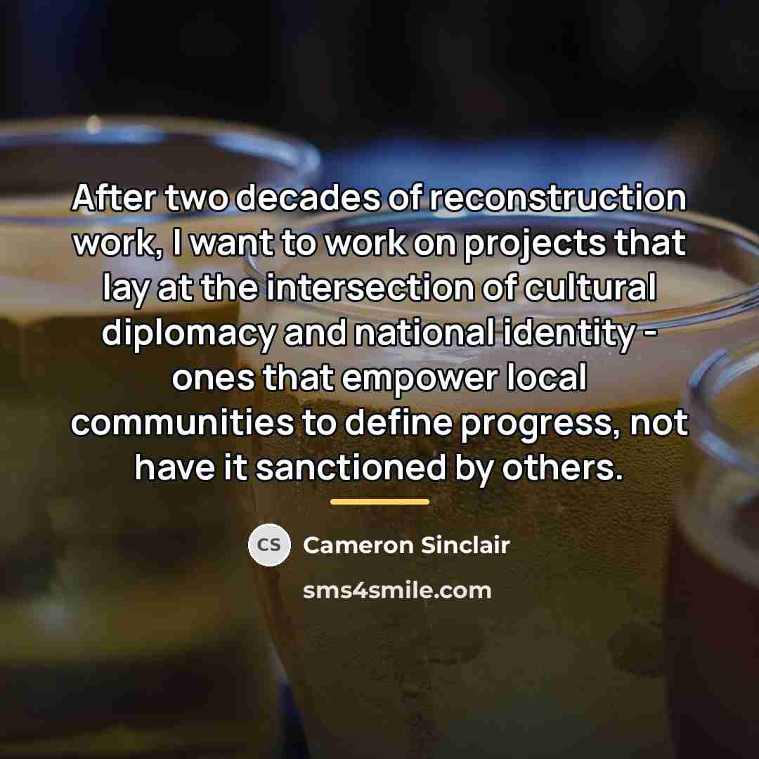 “After two decades of reconstruction work, I want to work…” quote by Cameron Sinclair