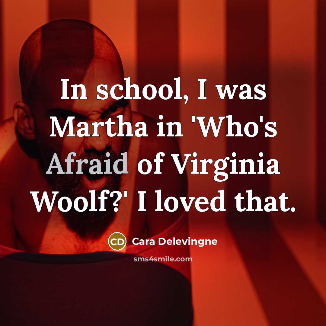 “In school, I was Martha in 'Who's Afraid of Virginia…” quote by Cara Delevingne