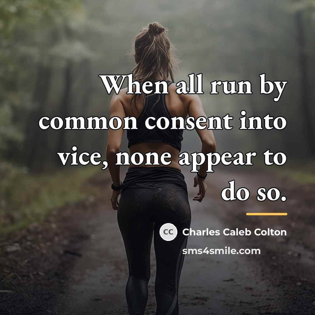 “When all run by common consent into vice, none appear…” quote by Charles Caleb Colton
