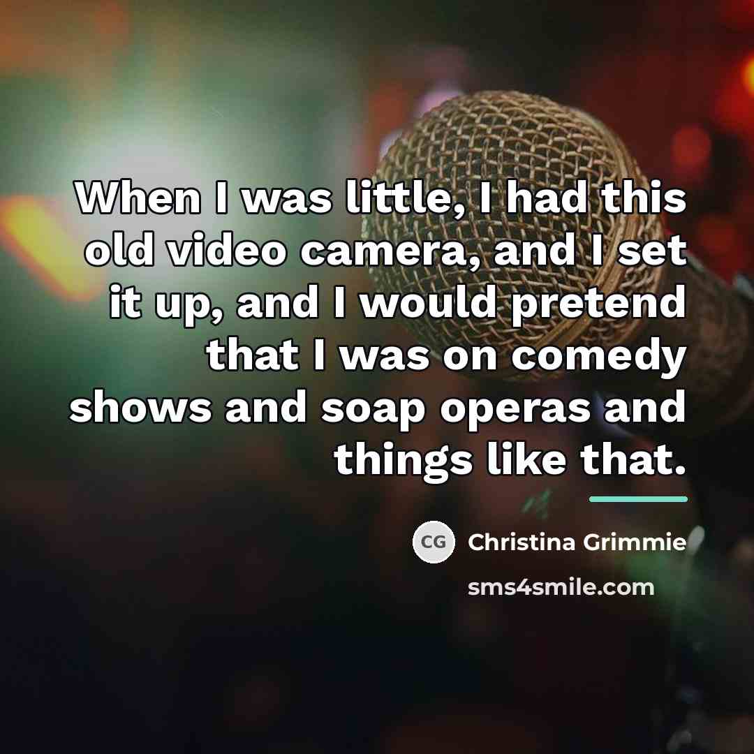 “When I was little, I had this old video camera,…” quote by Christina Grimmie