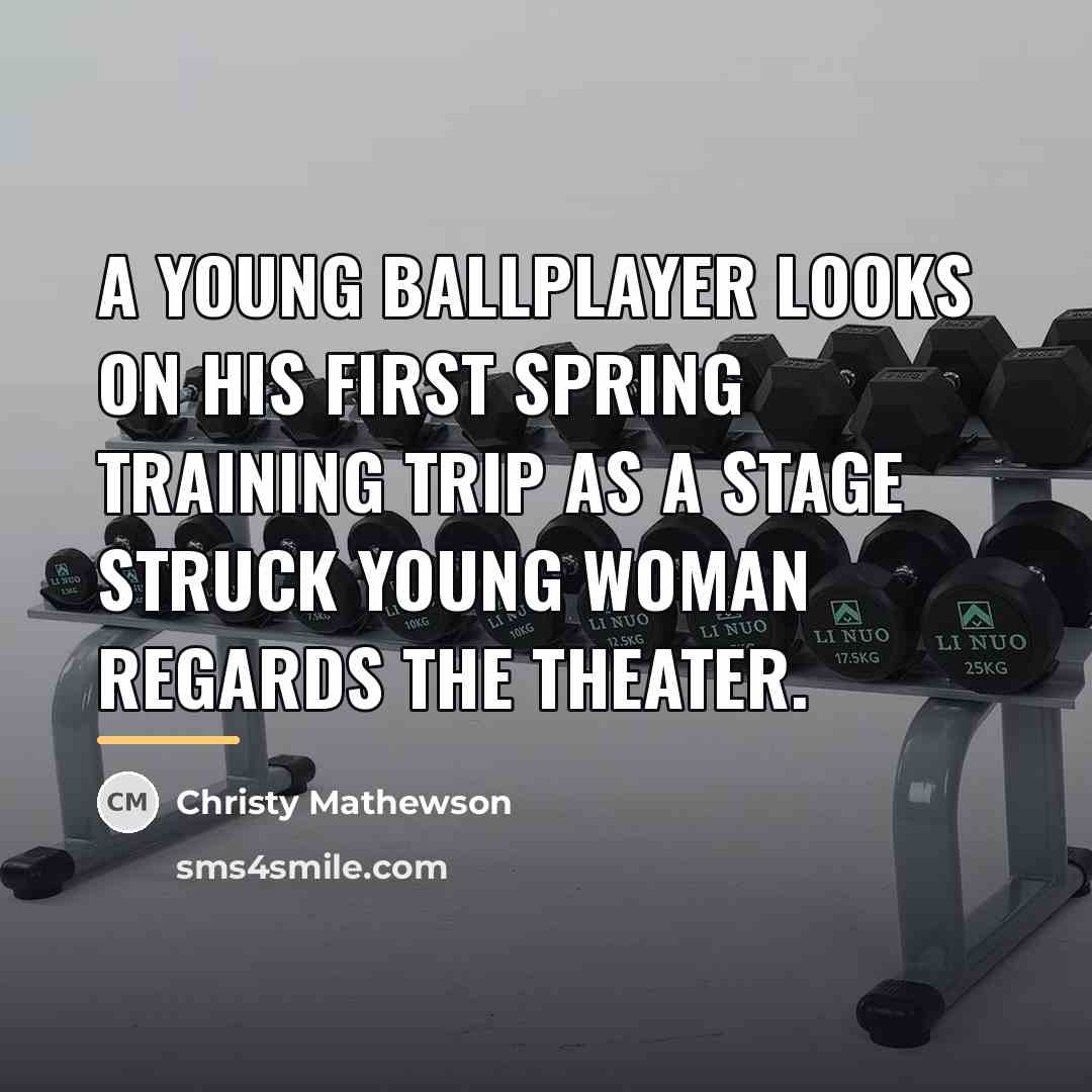 “A young ballplayer looks on his first spring training trip…” quote by Christy Mathewson