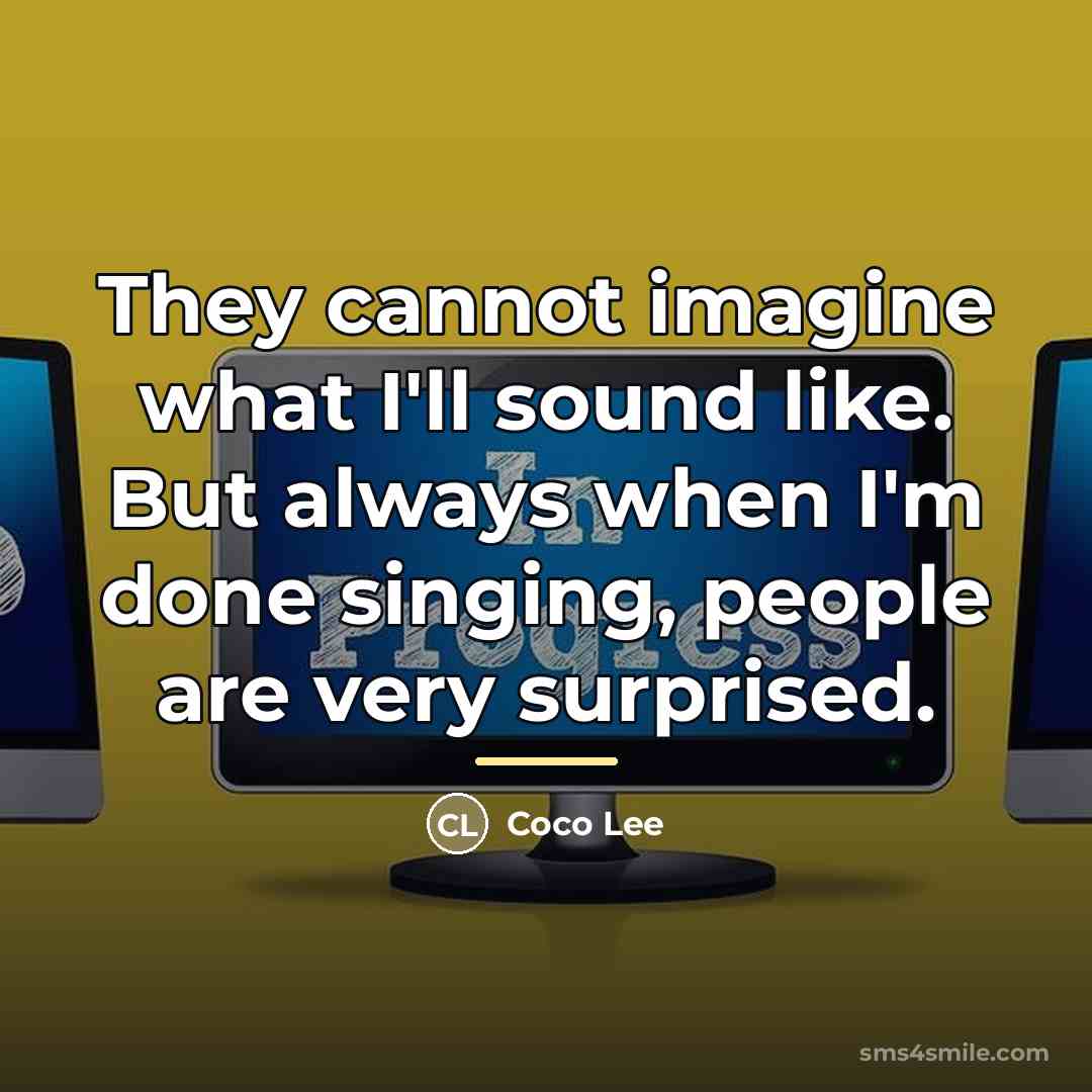 “They cannot imagine what I'll sound like. But always when…” quote by Coco Lee