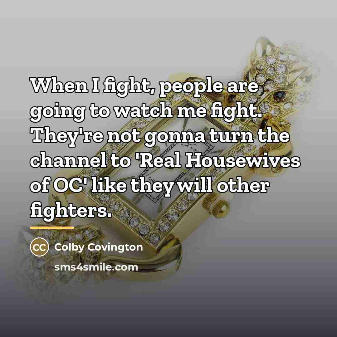 “When I fight, people are going to watch me fight.…” quote by Colby Covington