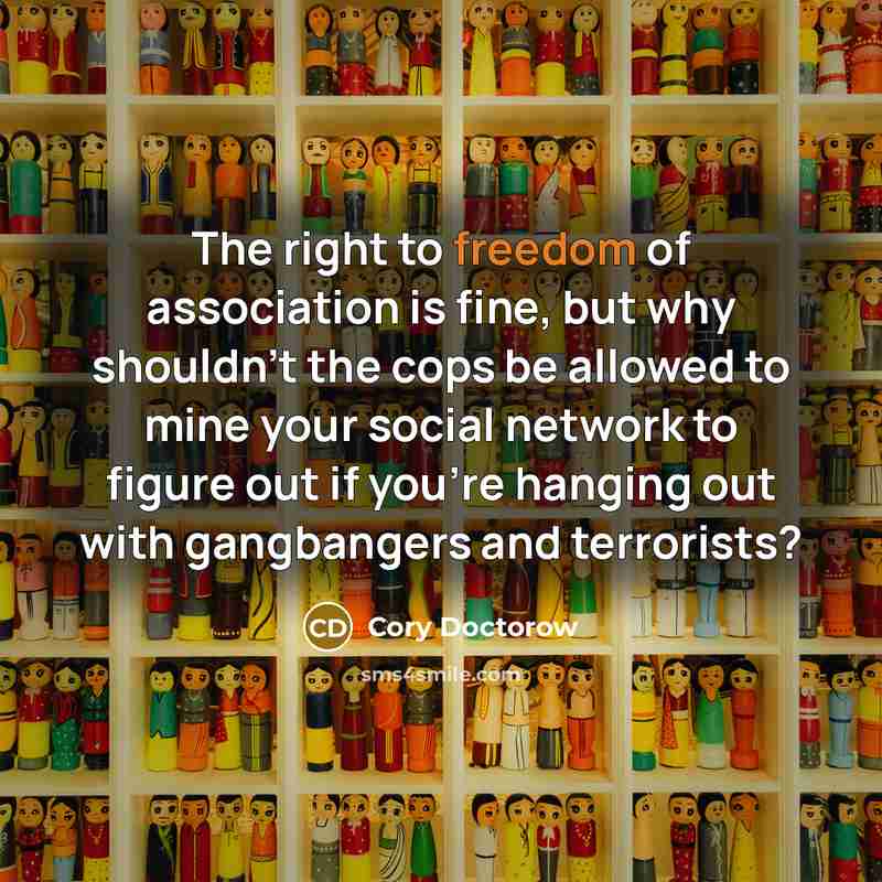 “The right to freedom of association is fine, but why…” quote by Cory Doctorow