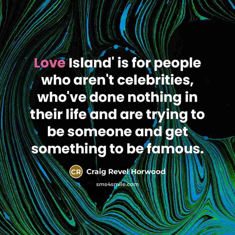 “Love Island' is for people who aren't celebrities, who've done…” quote by Craig Revel Horwood
