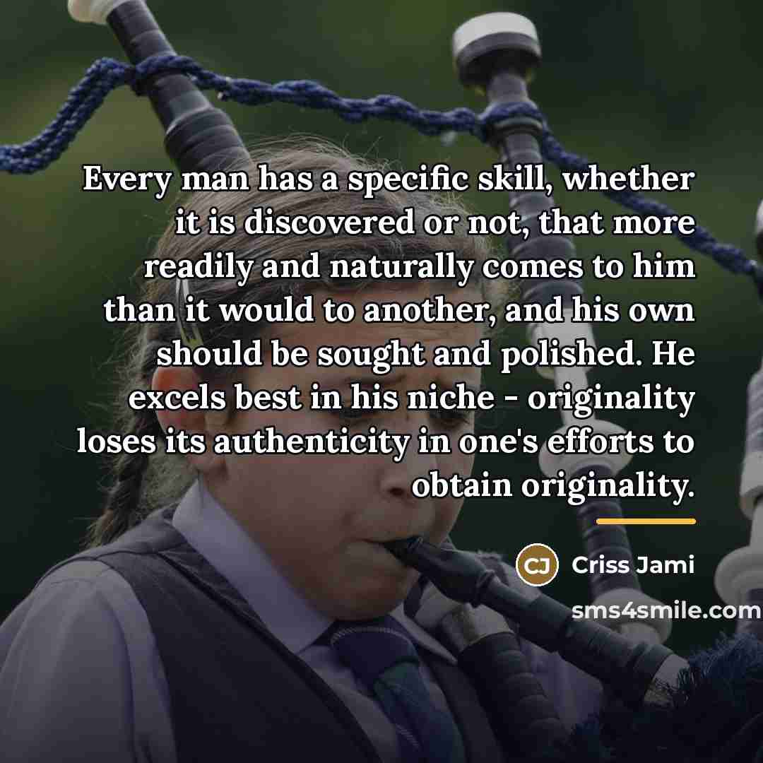 “Every man has a specific skill, whether it is discovered…” quote by Criss Jami