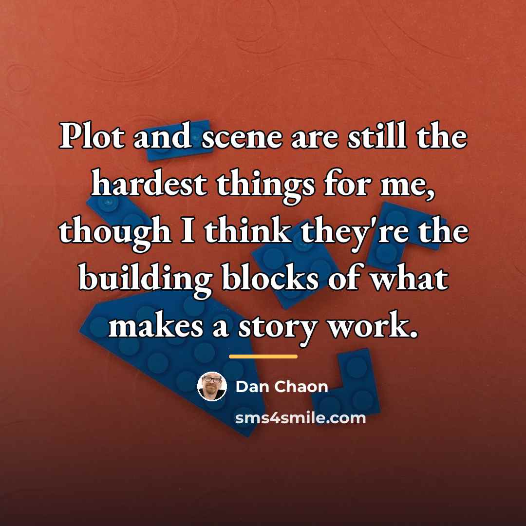 “Plot and scene are still the hardest things for me,…” quote by Dan Chaon