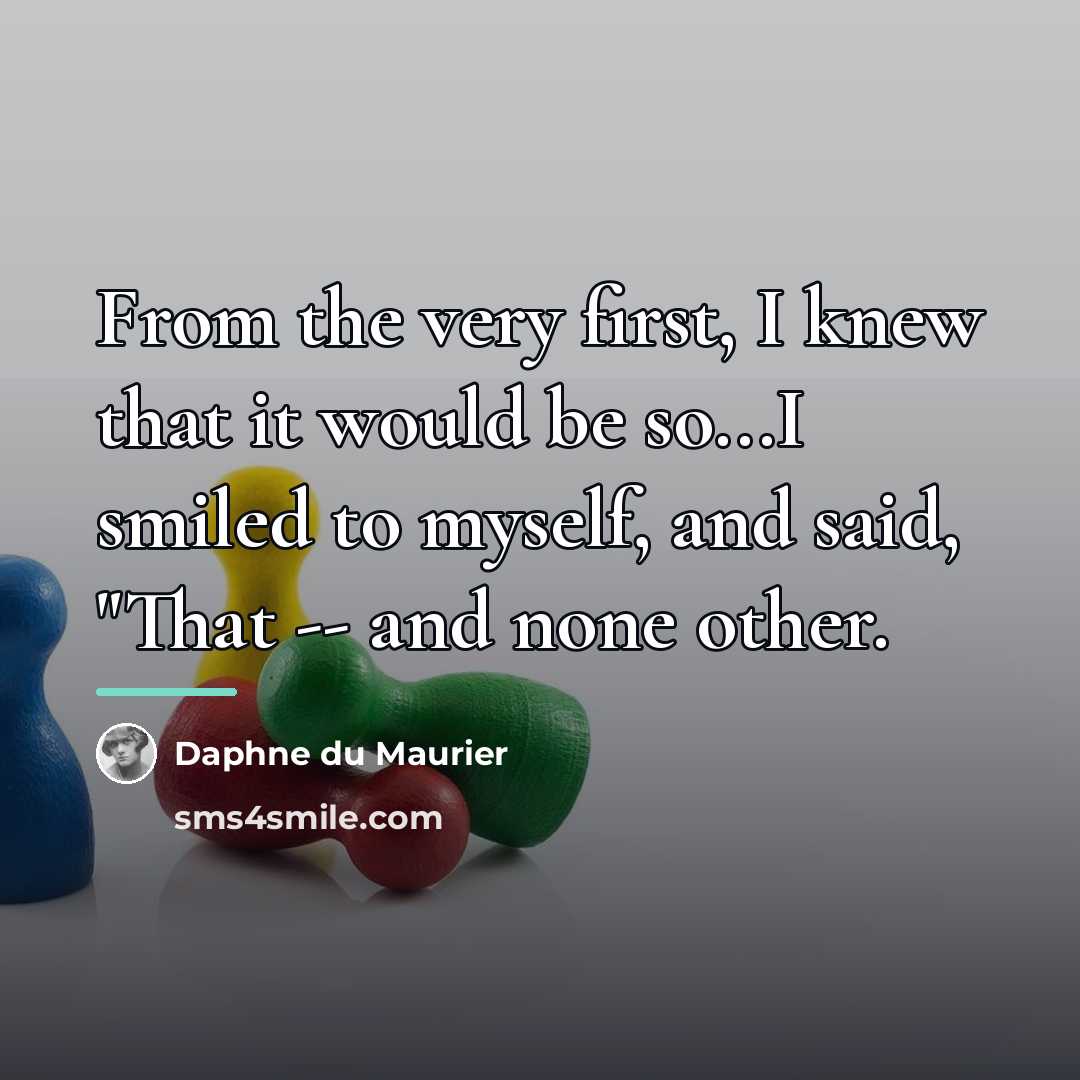 “From the very first, I knew that it would be…” quote by Daphne du Maurier