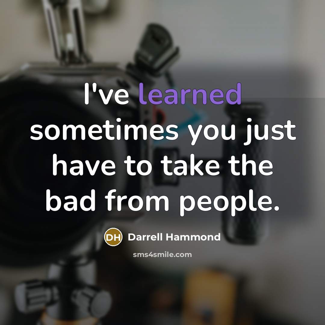 “I've learned sometimes you just have to take the bad…” quote by Darrell Hammond