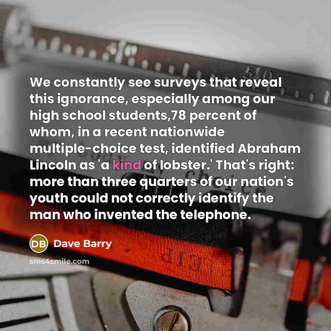 “We constantly see surveys that reveal this ignorance, especially among…” quote by Dave Barry