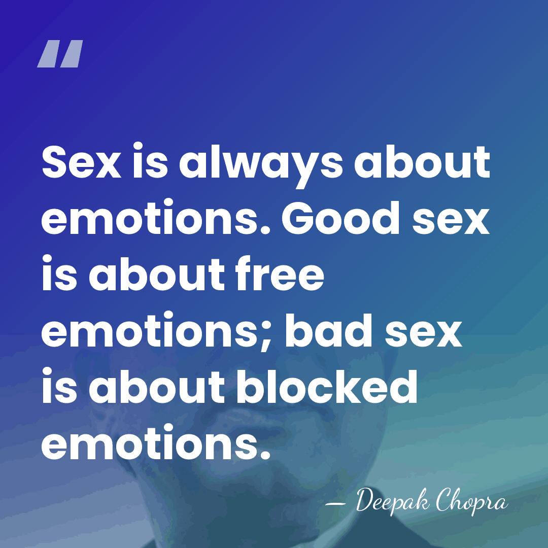 Sex is always about emotions. Good sex is about free emotions; bad&hellip; - Deepak Chopra