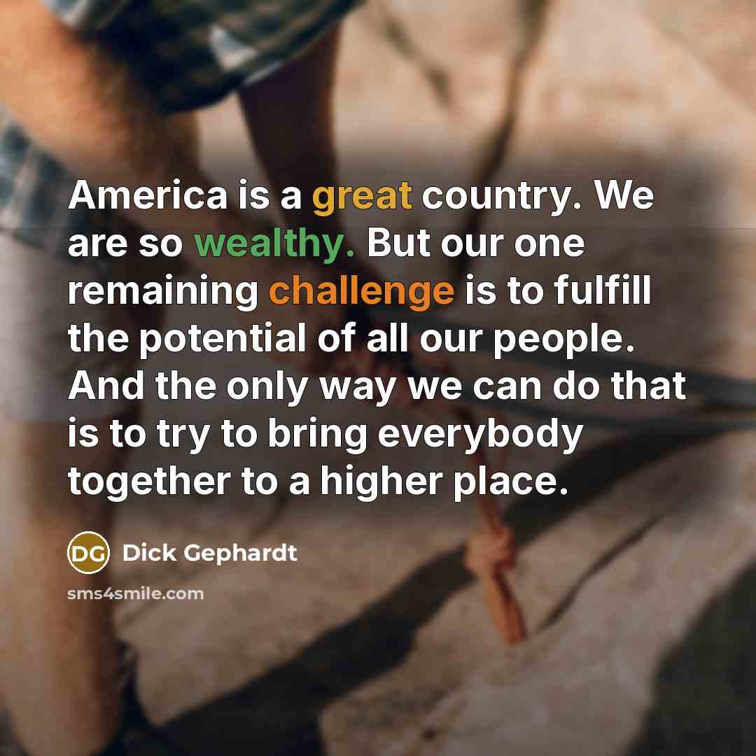 “America is a great country. We are so wealthy. But…” quote by Dick Gephardt