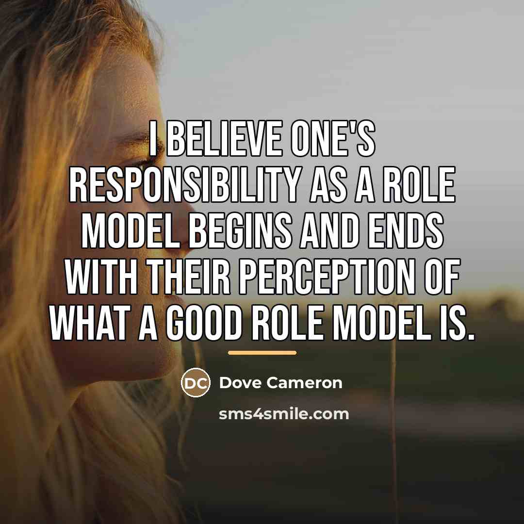 “I believe one's responsibility as a role model begins and…” quote by Dove Cameron