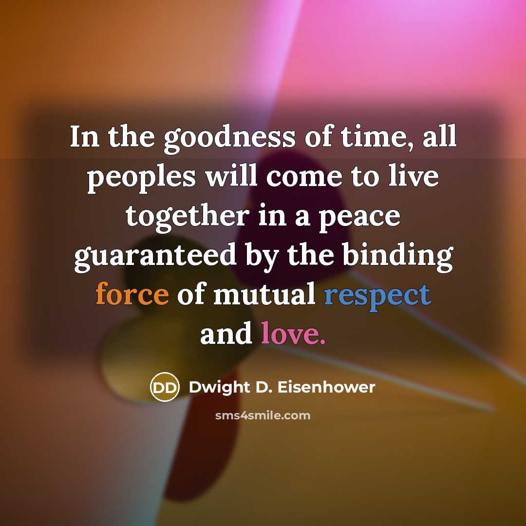“"In the goodness of time, all peoples will come to…” quote by Dwight D. Eisenhower