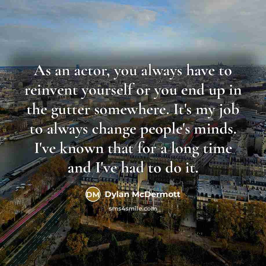 “As an actor, you always have to reinvent yourself or…” quote by Dylan McDermott