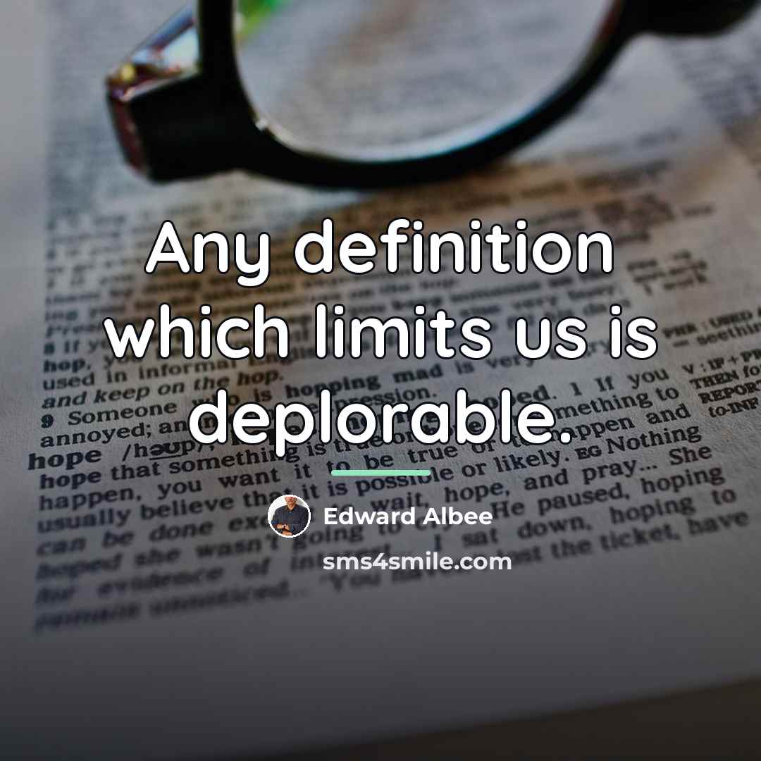 “Any definition which limits us is deplorable.…” quote by Edward Albee