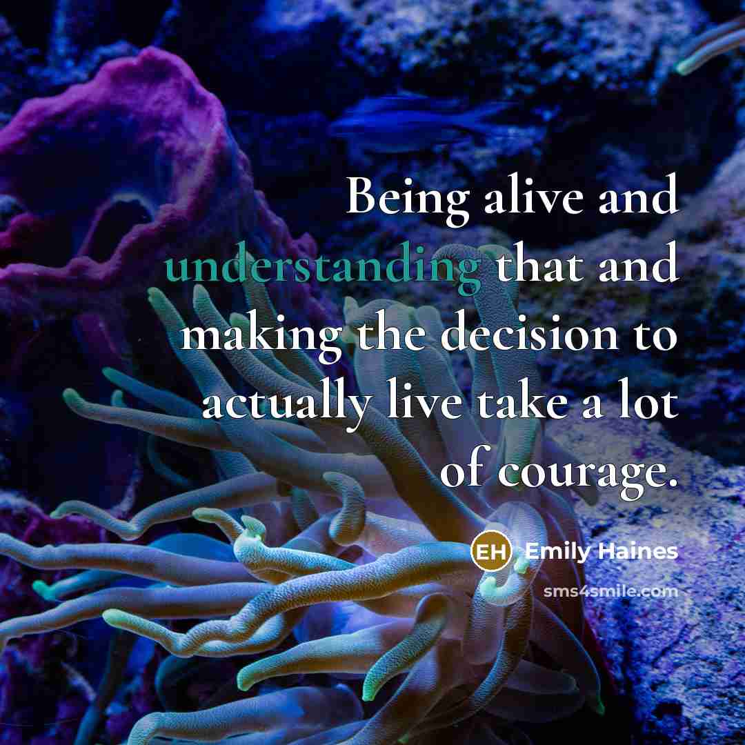 “Being alive and understanding that and making the decision to…” quote by Emily Haines