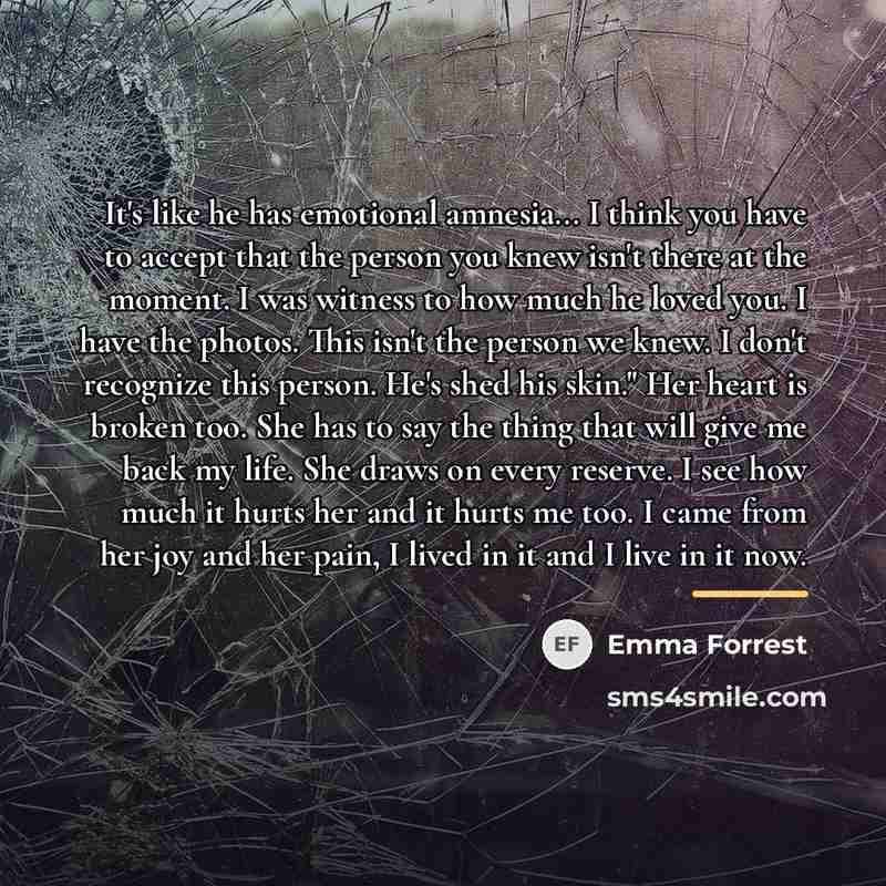 “It's like he has emotional amnesia... I think you have…” quote by Emma Forrest