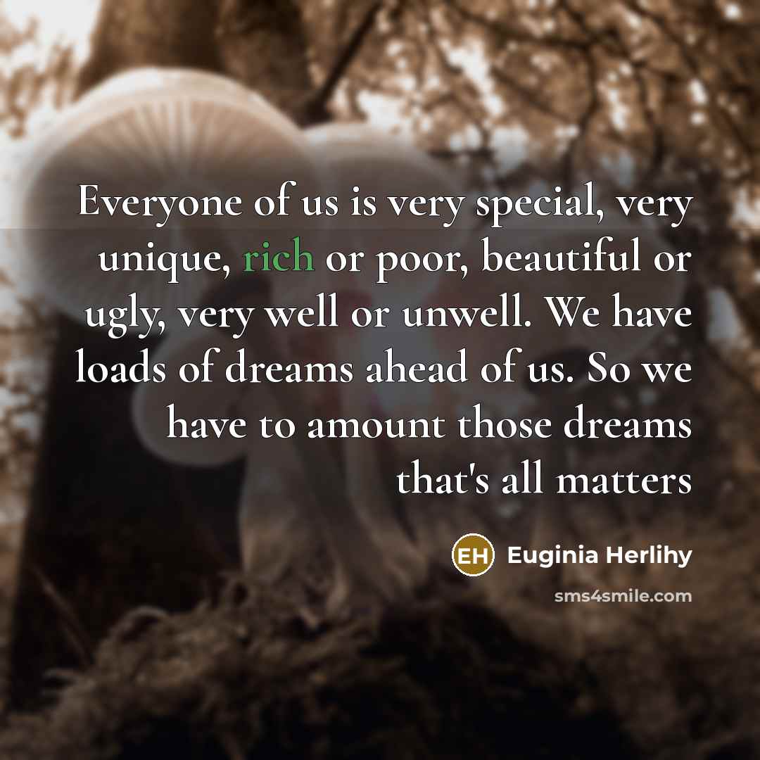 “Everyone of us is very special, very unique, rich or…” quote by Euginia Herlihy