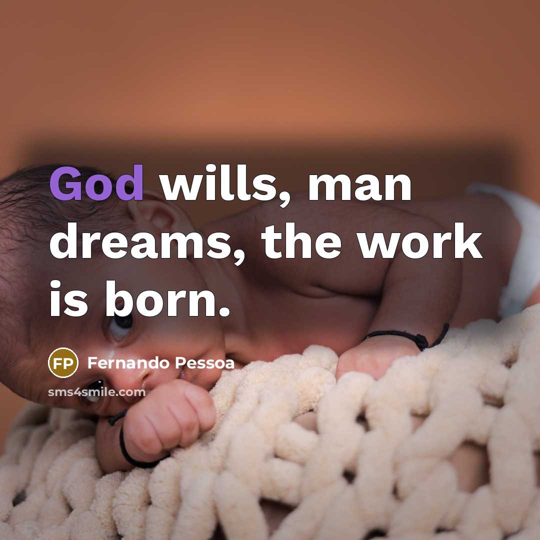 “God wills, man dreams, the work is born.…” quote by Fernando Pessoa
